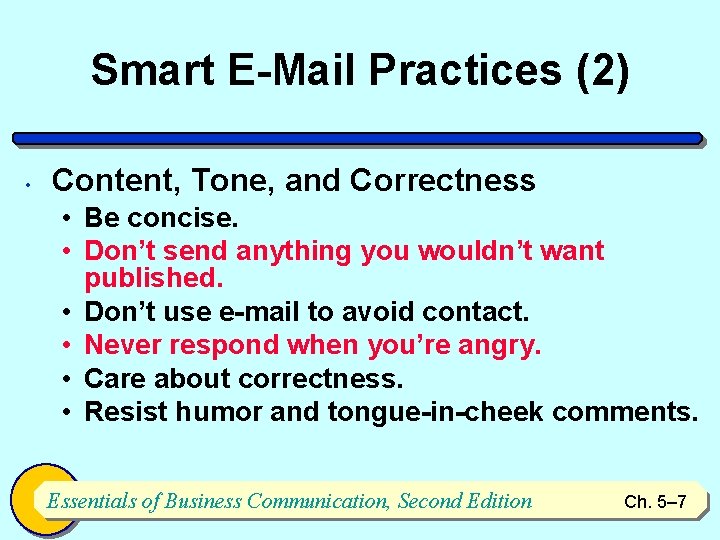 Smart E-Mail Practices (2) • Content, Tone, and Correctness • Be concise. • Don’t