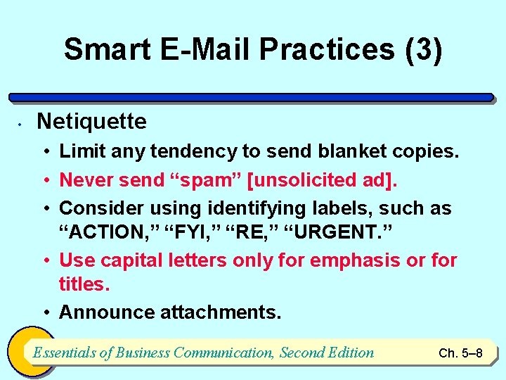 Smart E-Mail Practices (3) • Netiquette • Limit any tendency to send blanket copies.