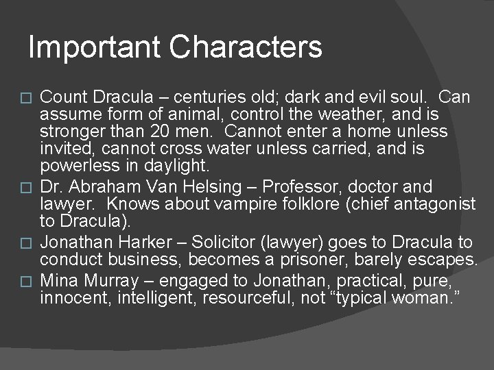 Important Characters Count Dracula – centuries old; dark and evil soul. Can assume form