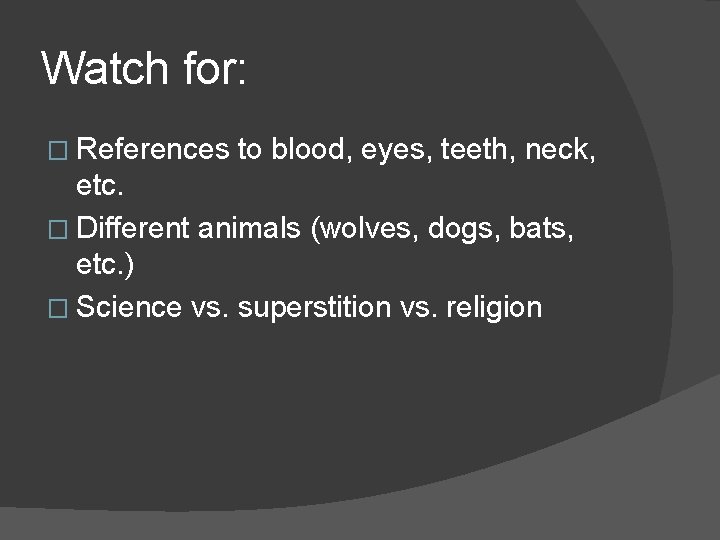 Watch for: � References to blood, eyes, teeth, neck, etc. � Different animals (wolves,