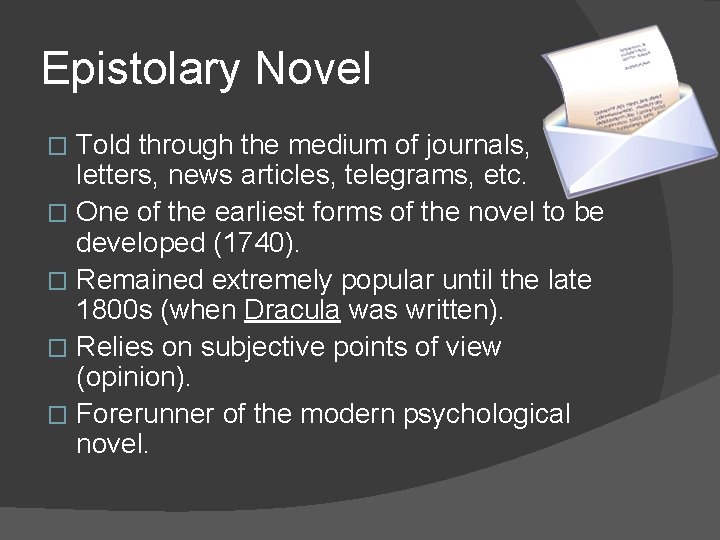 Epistolary Novel Told through the medium of journals, letters, news articles, telegrams, etc. �