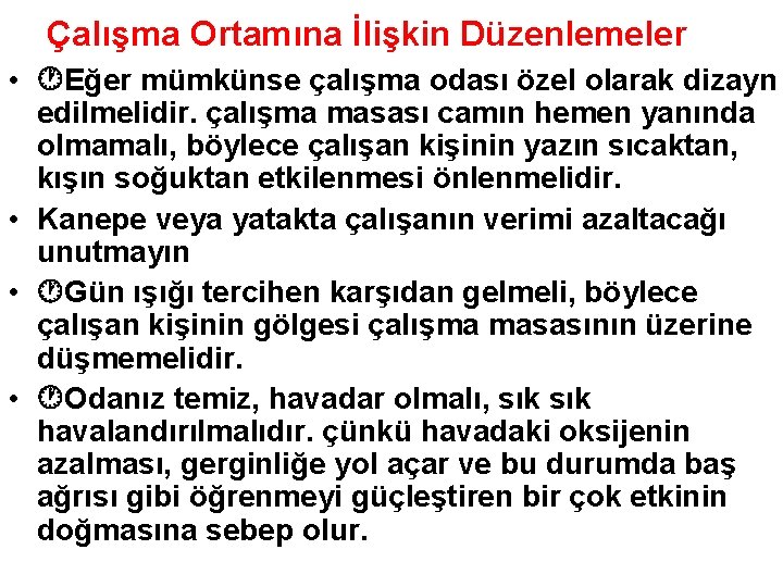 Çalışma Ortamına İlişkin Düzenlemeler • Eğer mümkünse çalışma odası özel olarak dizayn edilmelidir. çalışma