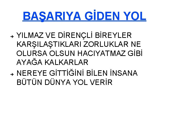 BAŞARIYA GİDEN YOL YILMAZ VE DİRENÇLİ BİREYLER KARŞILAŞTIKLARI ZORLUKLAR NE OLURSA OLSUN HACIYATMAZ GİBİ