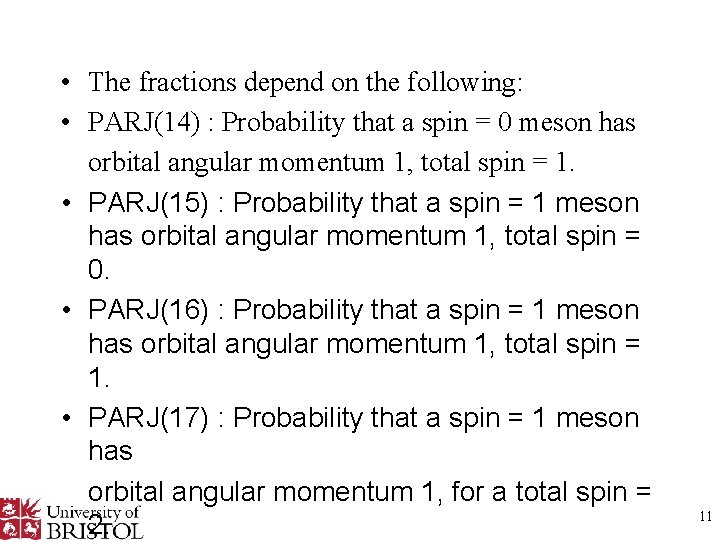  • The fractions depend on the following: • PARJ(14) : Probability that a