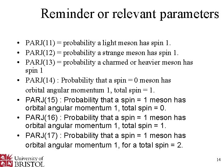 Reminder or relevant parameters • PARJ(11) = probability a light meson has spin 1.