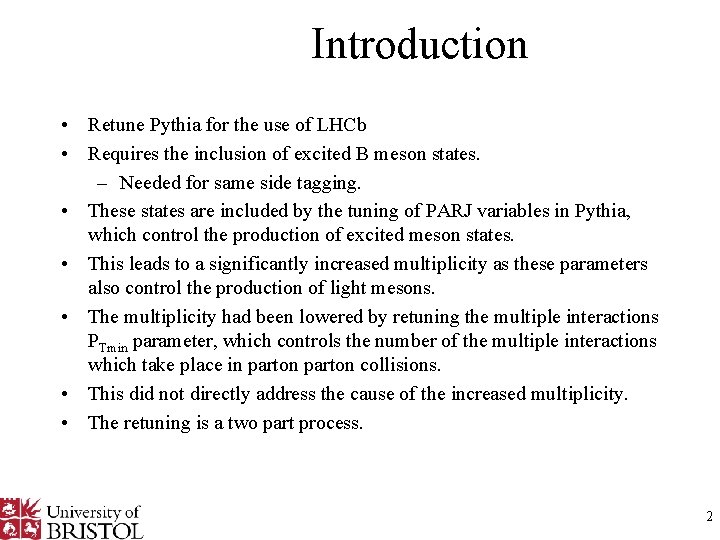 Introduction • Retune Pythia for the use of LHCb • Requires the inclusion of