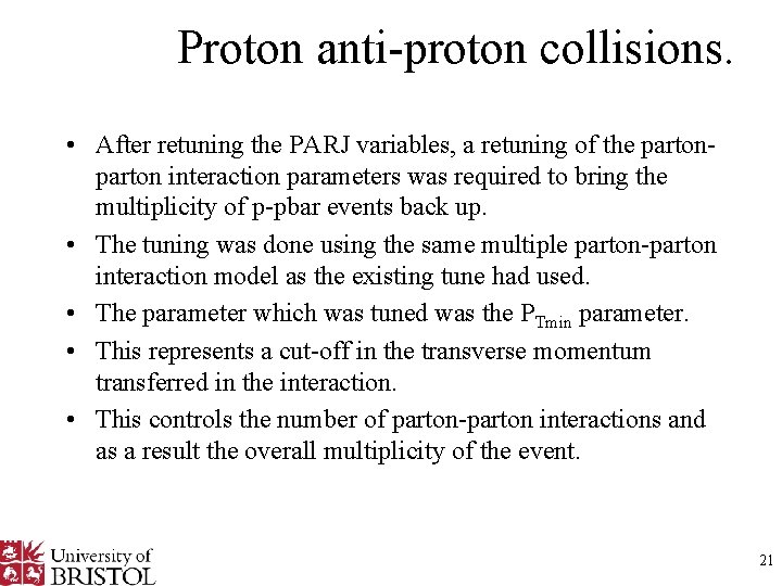 Proton anti-proton collisions. • After retuning the PARJ variables, a retuning of the parton
