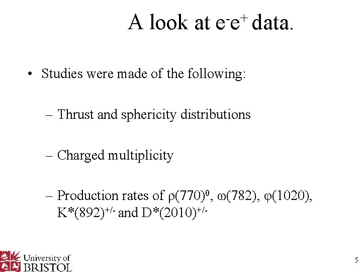 A look at e-e+ data. • Studies were made of the following: – Thrust