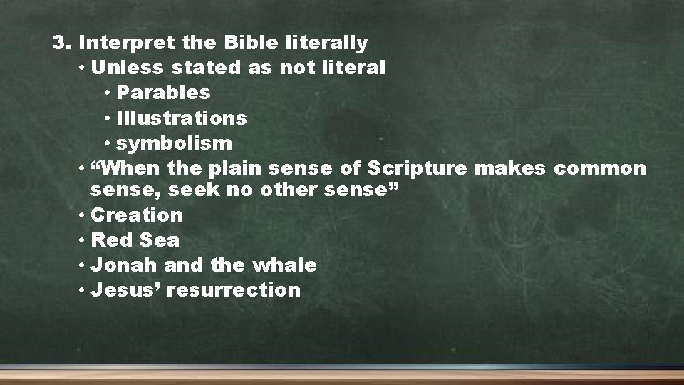 3. Interpret the Bible literally • Unless stated as not literal • Parables •