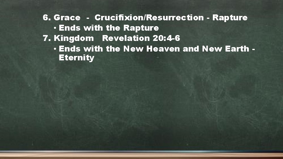 6. Grace - Crucifixion/Resurrection - Rapture • Ends with the Rapture 7. Kingdom Revelation
