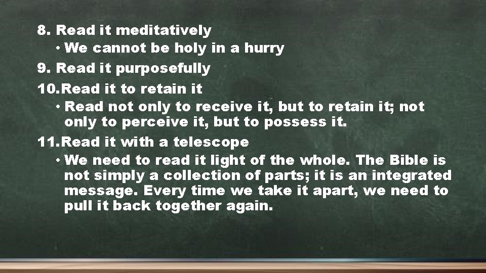 8. Read it meditatively • We cannot be holy in a hurry 9. Read