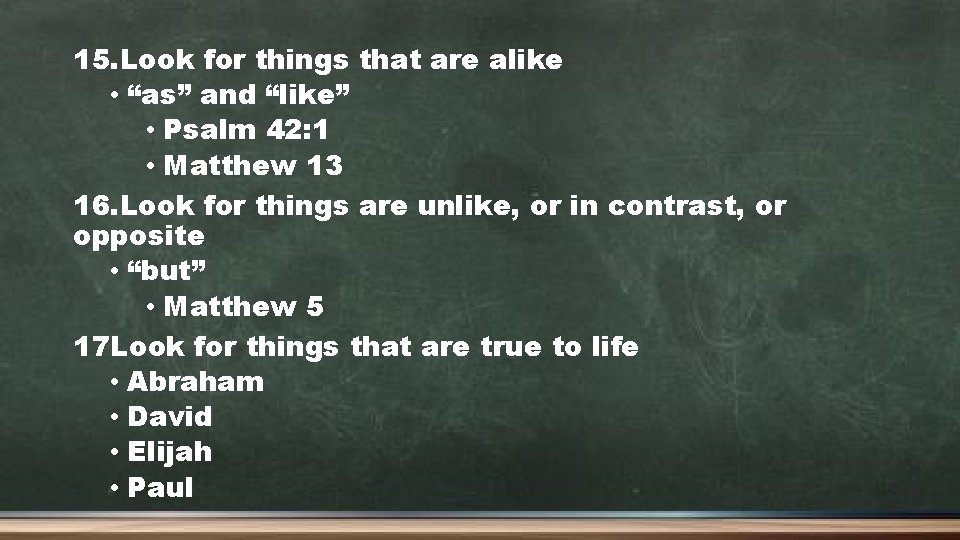 15. Look for things that are alike • “as” and “like” • Psalm 42: