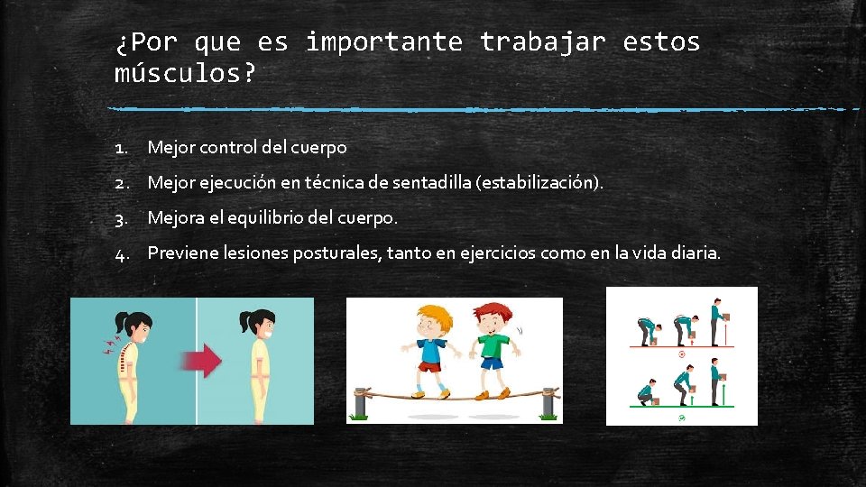 ¿Por que es importante trabajar estos músculos? 1. Mejor control del cuerpo 2. Mejor