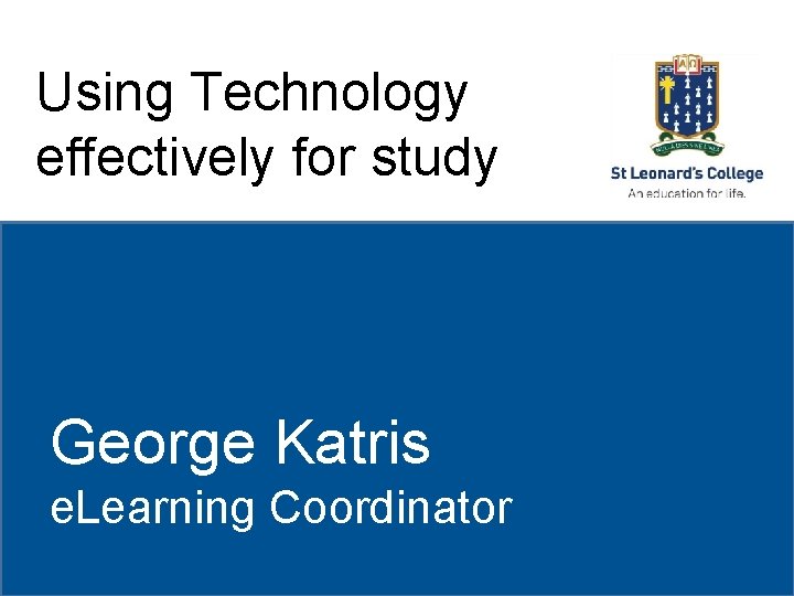 Using Technology St College St. Leonard’s College effectively for study Subheading if needed George