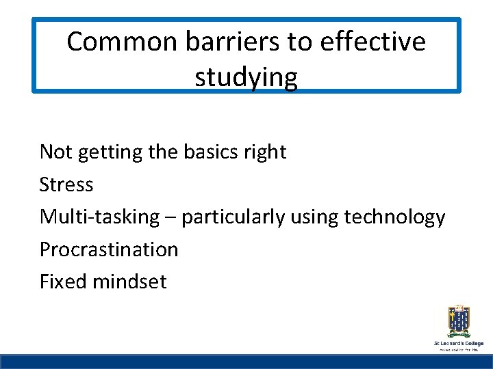Common barriers to effective St Leonard’sstudying College Subheading if needed Not getting the basics