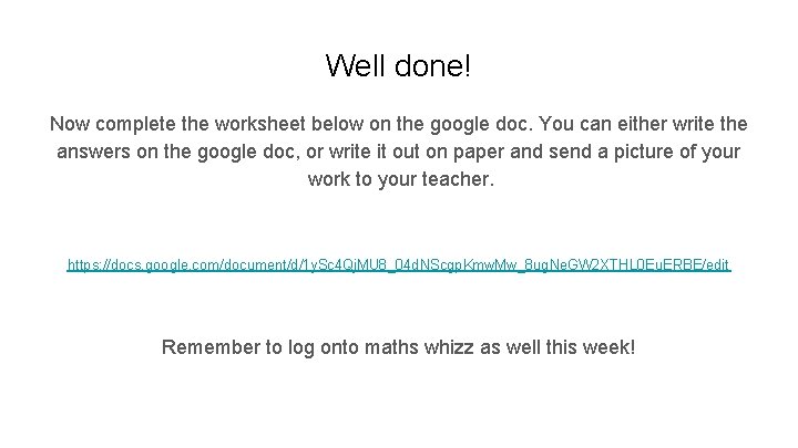Well done! Now complete the worksheet below on the google doc. You can either