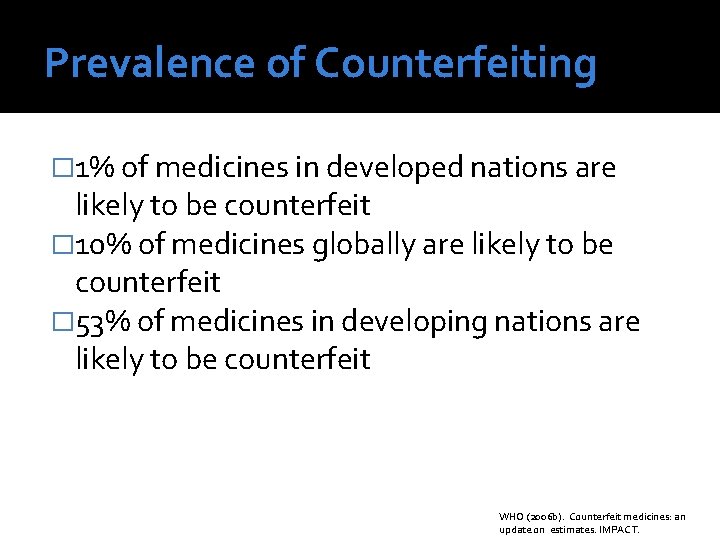 Prevalence of Counterfeiting � 1% of medicines in developed nations are likely to be