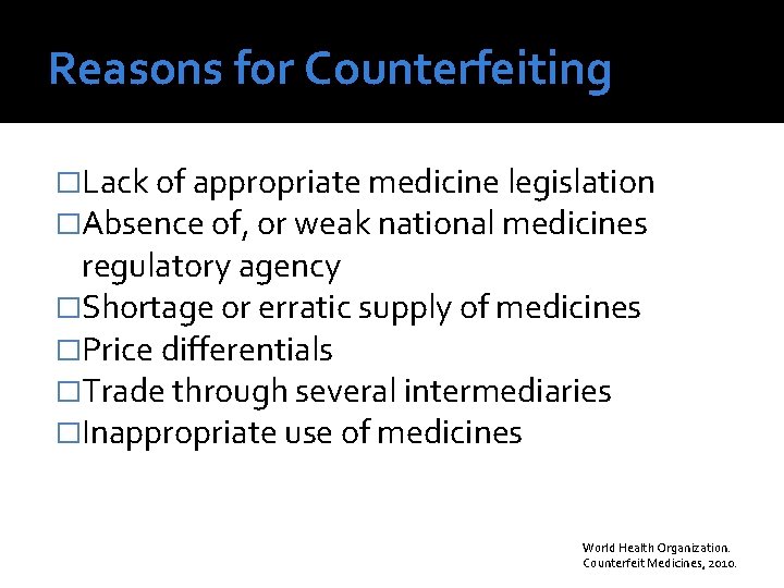Reasons for Counterfeiting �Lack of appropriate medicine legislation �Absence of, or weak national medicines