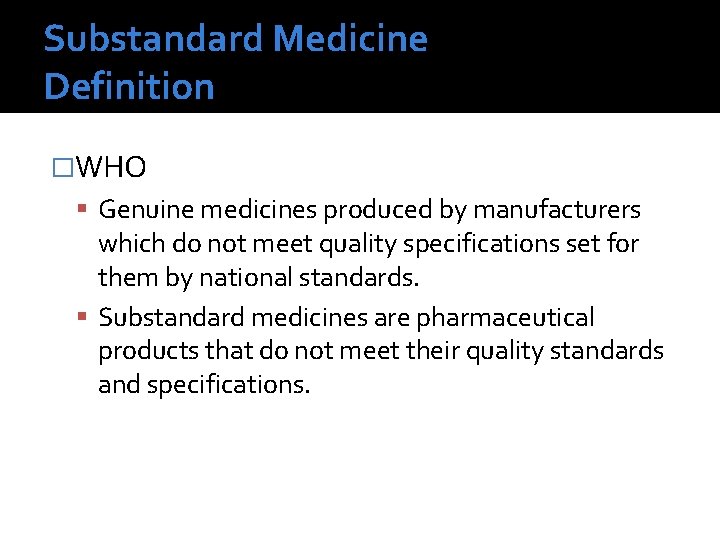 Substandard Medicine Definition �WHO Genuine medicines produced by manufacturers which do not meet quality