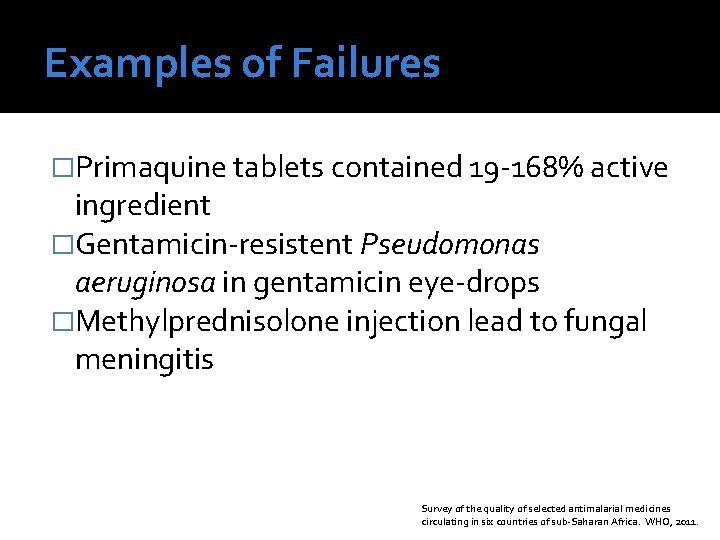 Examples of Failures �Primaquine tablets contained 19 -168% active ingredient �Gentamicin-resistent Pseudomonas aeruginosa in