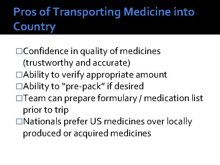 Pros of Transporting Medicine into Country �Confidence in quality of medicines (trustworthy and accurate)
