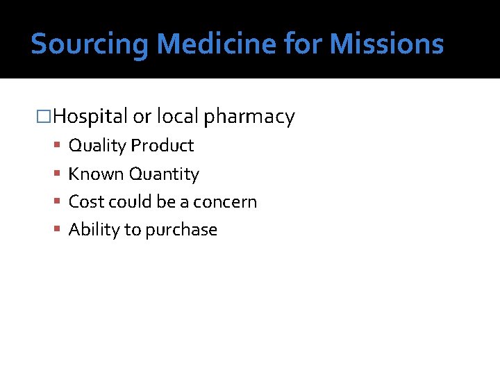 Sourcing Medicine for Missions �Hospital or local pharmacy Quality Product Known Quantity Cost could