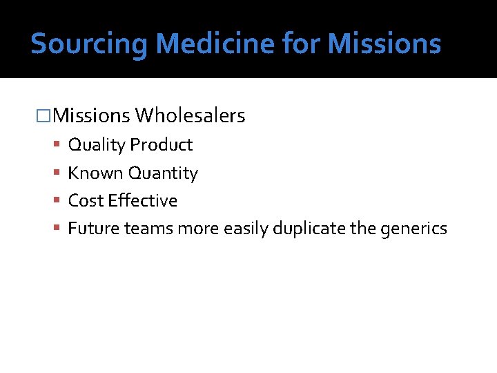 Sourcing Medicine for Missions �Missions Wholesalers Quality Product Known Quantity Cost Effective Future teams