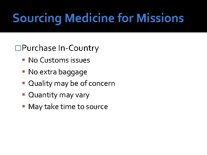 Sourcing Medicine for Missions �Purchase In-Country No Customs issues No extra baggage Quality may