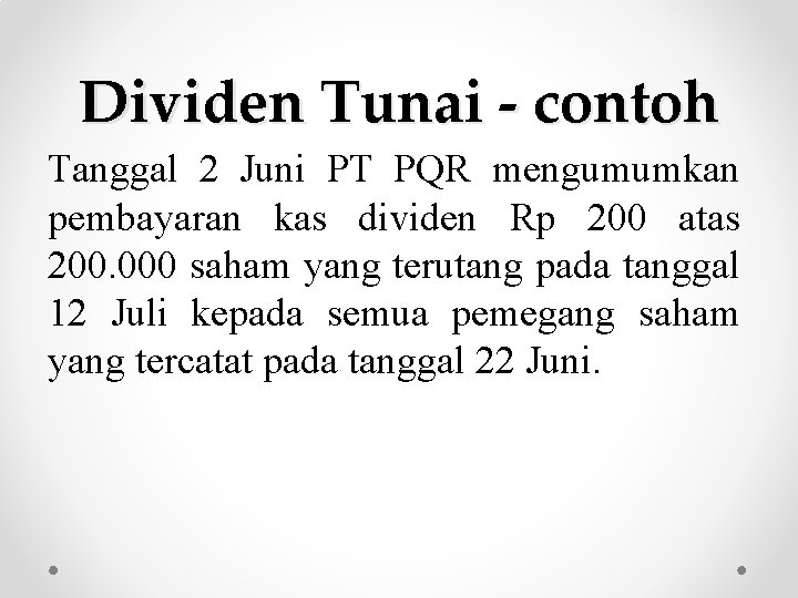 Dividen Tunai - contoh Tanggal 2 Juni PT PQR mengumumkan pembayaran kas dividen Rp