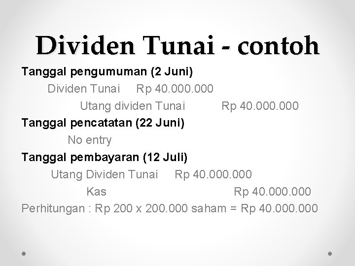 Dividen Tunai - contoh Tanggal pengumuman (2 Juni) Dividen Tunai Rp 40. 000 Utang