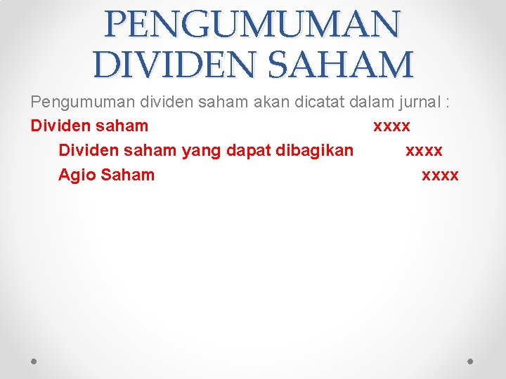 PENGUMUMAN DIVIDEN SAHAM Pengumuman dividen saham akan dicatat dalam jurnal : Dividen saham xxxx