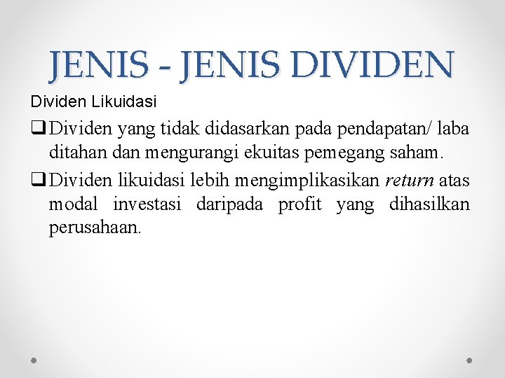 JENIS - JENIS DIVIDEN Dividen Likuidasi q Dividen yang tidak didasarkan pada pendapatan/ laba