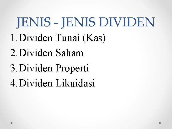 JENIS - JENIS DIVIDEN 1. Dividen Tunai (Kas) 2. Dividen Saham 3. Dividen Properti
