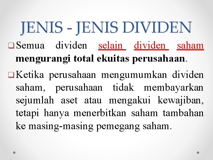 JENIS - JENIS DIVIDEN q Semua dividen selain dividen saham mengurangi total ekuitas perusahaan.