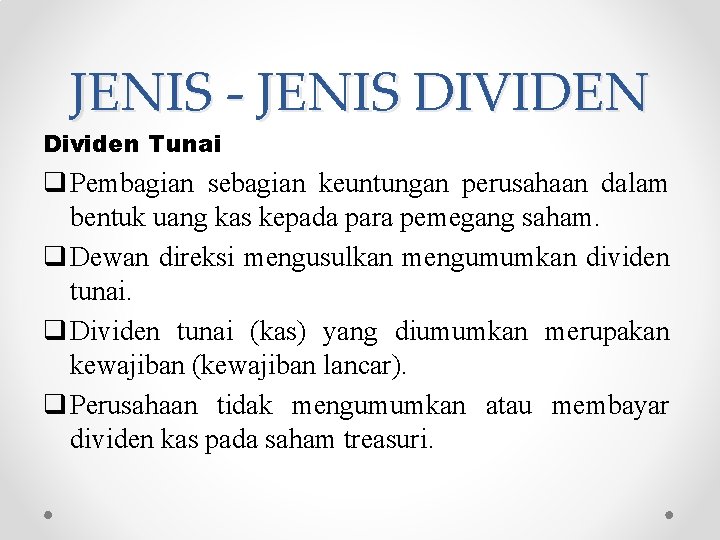 JENIS - JENIS DIVIDEN Dividen Tunai q Pembagian sebagian keuntungan perusahaan dalam bentuk uang