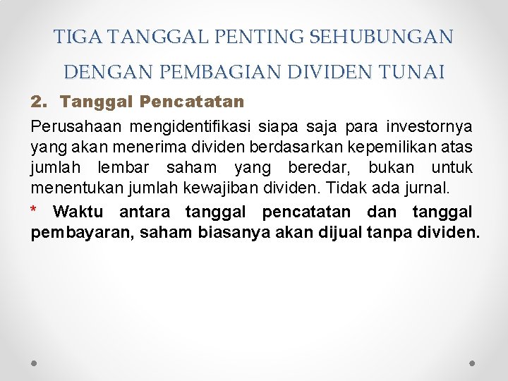 TIGA TANGGAL PENTING SEHUBUNGAN DENGAN PEMBAGIAN DIVIDEN TUNAI 2. Tanggal Pencatatan Perusahaan mengidentifikasi siapa