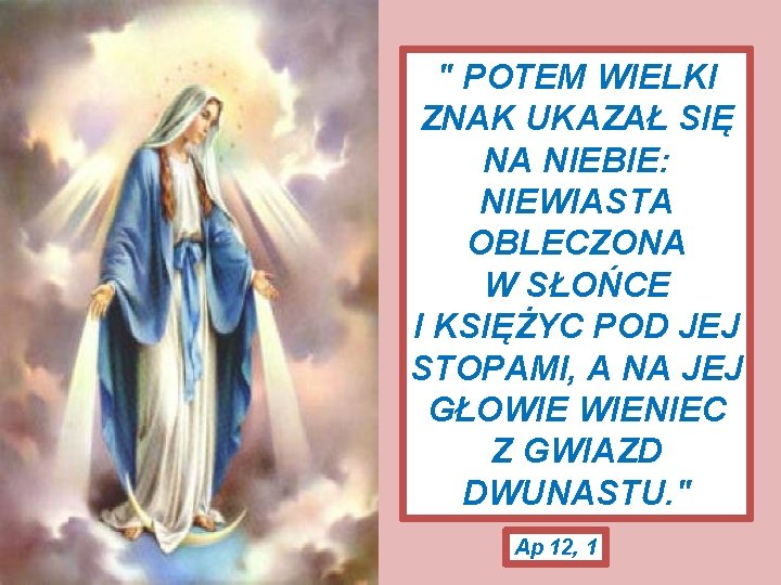 " POTEM WIELKI ZNAK UKAZAŁ SIĘ NA NIEBIE: NIEWIASTA OBLECZONA W SŁOŃCE I KSIĘŻYC