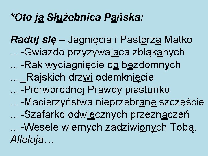 *Oto ja Służebnica Pańska: Raduj się – Jagnięcia i Pasterza Matko …-Gwiazdo przyzywająca zbłąkanych