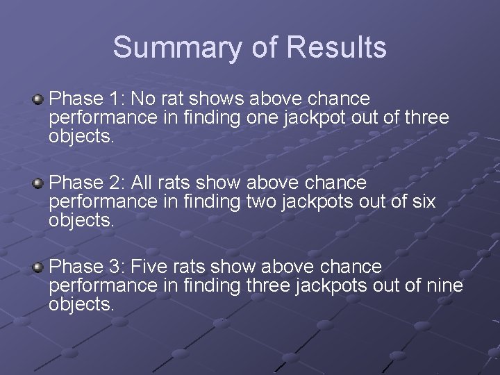 Summary of Results Phase 1: No rat shows above chance performance in finding one