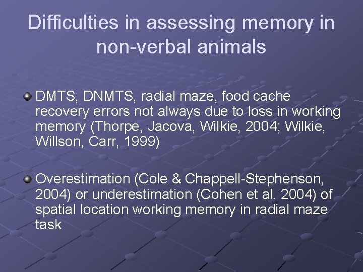 Difficulties in assessing memory in non-verbal animals DMTS, DNMTS, radial maze, food cache recovery