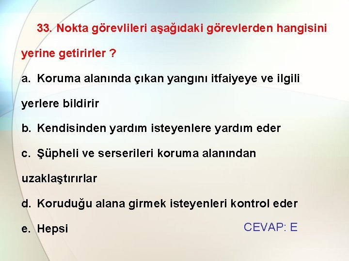 33. Nokta görevlileri aşağıdaki görevlerden hangisini yerine getirirler ? a. Koruma alanında çıkan yangını