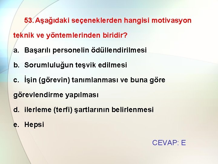 53. Aşağıdaki seçeneklerden hangisi motivasyon teknik ve yöntemlerinden biridir? a. Başarılı personelin ödüllendirilmesi b.