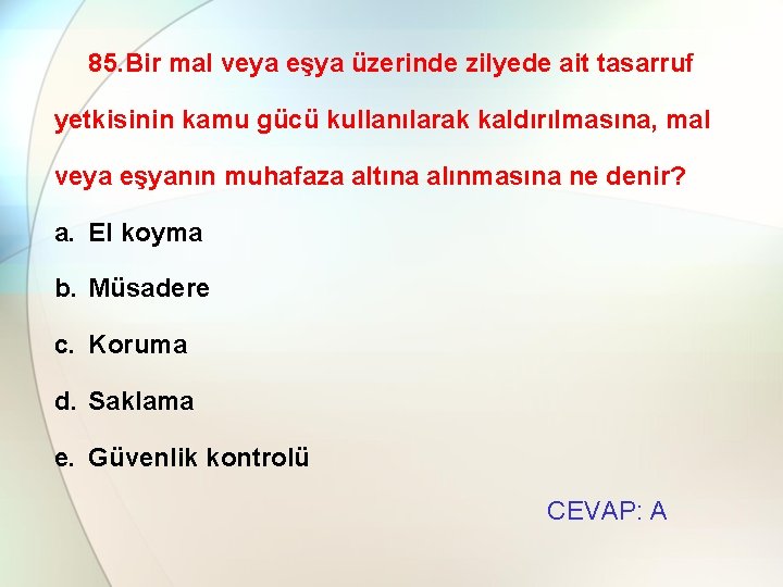 85. Bir mal veya eşya üzerinde zilyede ait tasarruf yetkisinin kamu gücü kullanılarak kaldırılmasına,