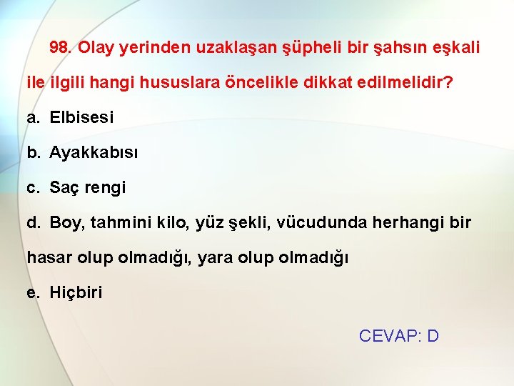 98. Olay yerinden uzaklaşan şüpheli bir şahsın eşkali ile ilgili hangi hususlara öncelikle dikkat