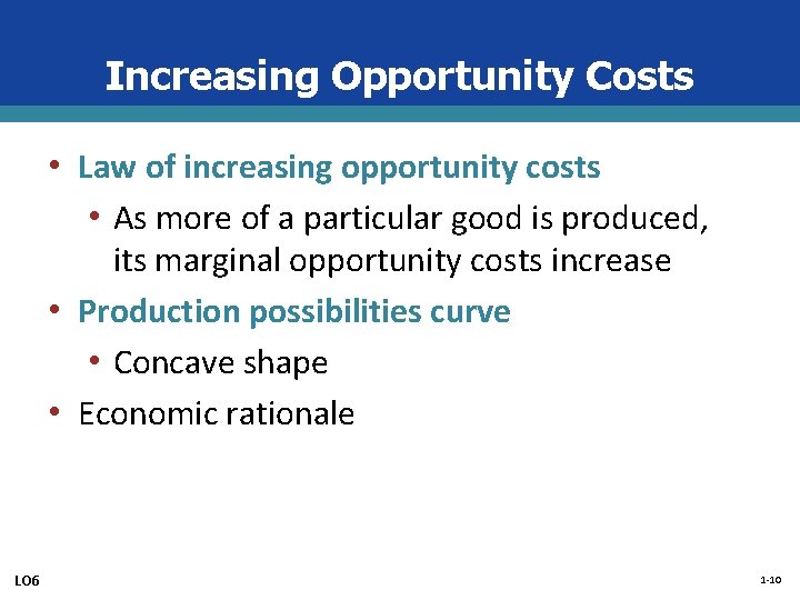 Increasing Opportunity Costs • Law of increasing opportunity costs • As more of a