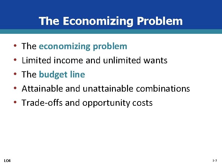 The Economizing Problem • • • LO 4 The economizing problem Limited income and
