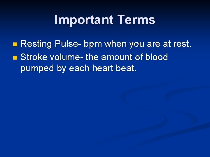 Important Terms Resting Pulse- bpm when you are at rest. n Stroke volume- the