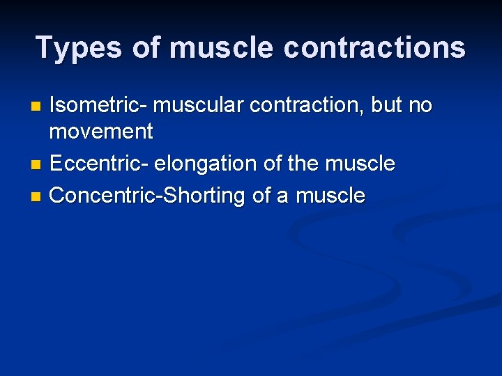 Types of muscle contractions Isometric- muscular contraction, but no movement n Eccentric- elongation of