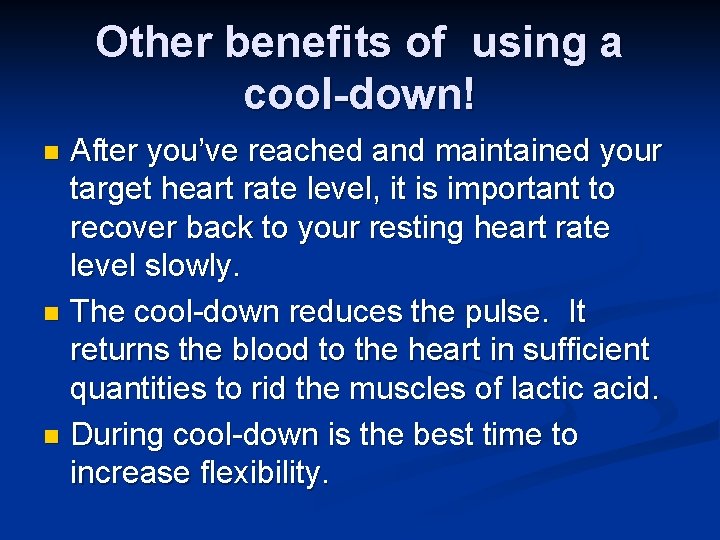 Other benefits of using a cool-down! After you’ve reached and maintained your target heart