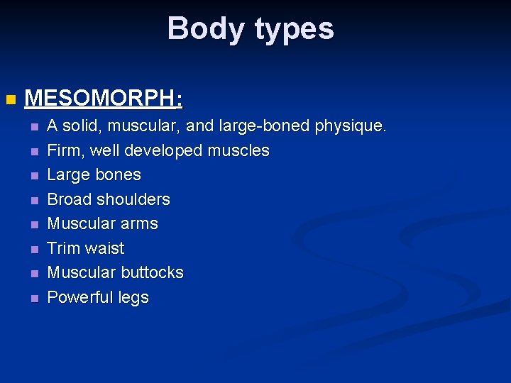 Body types n MESOMORPH: n n n n A solid, muscular, and large-boned physique.
